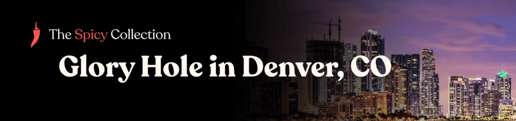 Glory hole locations in Denver, CO - Glory hole directory in Denver