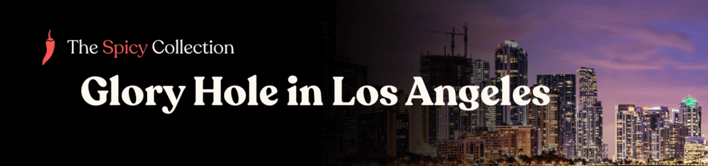 Glory hole directory for LA Los Angeles, Ca – map-based listings and anonymous tips