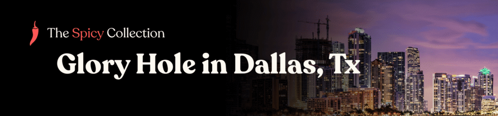 Glory hole directory for Dallas TX – map-based listings and anonymous tips