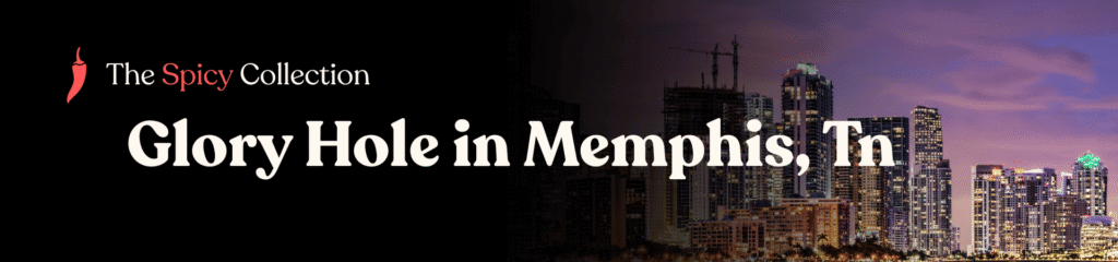 Glory hole directory for Memphis, Tn – map-based listings and anonymous tips