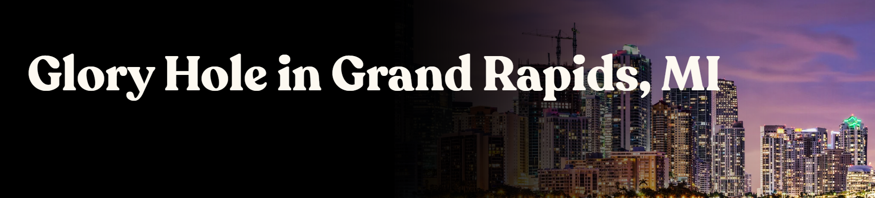 Grand Rapids Gloryhole
