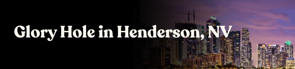 Glory Hole Directory in Henderson, NV
