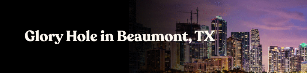 Glory Hole Directory in Beaumont, TX 