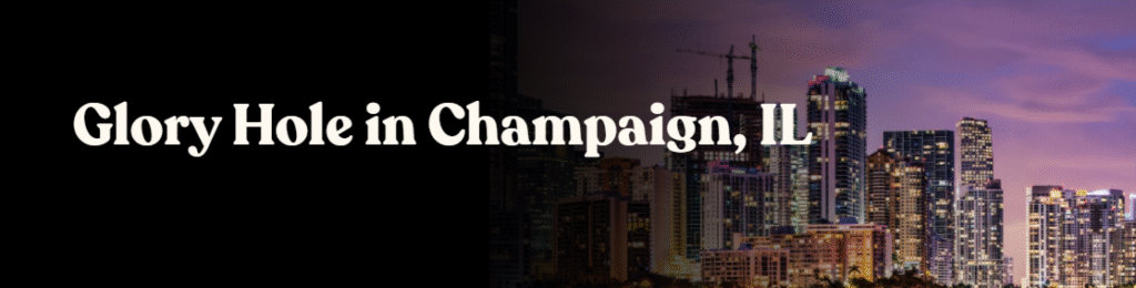 Glory Hole Directory in Champaign, IL