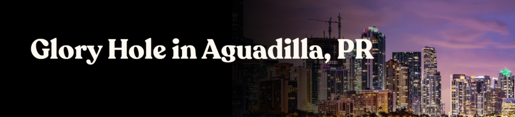 Glory Hole Directory in Aguadilla, PR 