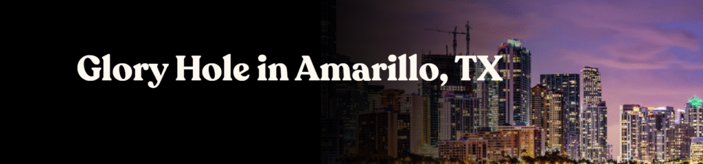 Glory Hole Directory in Amarillo, TX