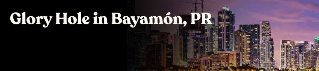 Glory Hole Directory in Bayamon PR 