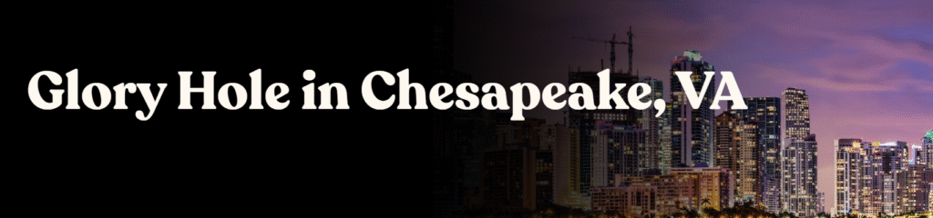 Glory Hole Directory in Chesapeake, VA