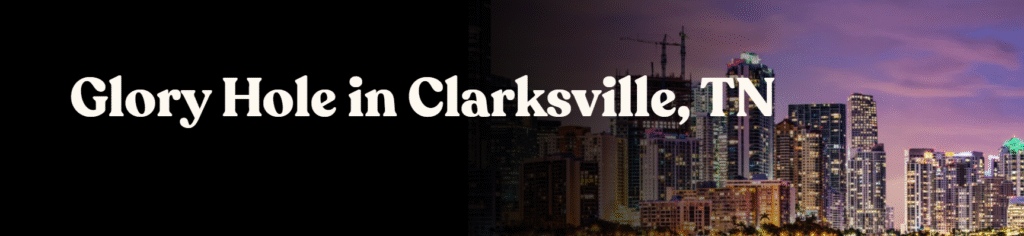Glory Hole Directory in Clarksville, TN