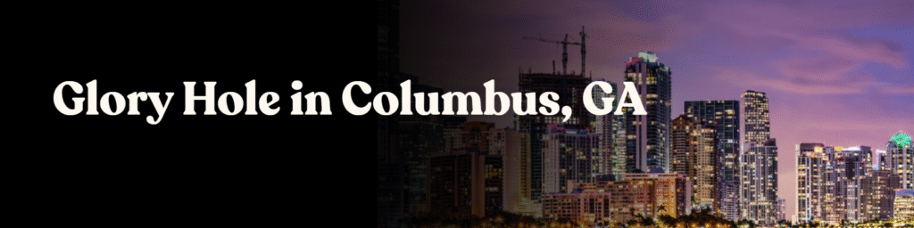 Glory Hole Directory in Columbus, GA