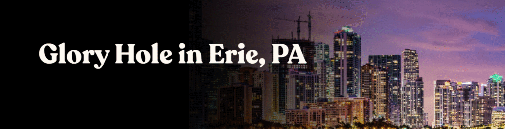 Glory Hole Directory in Erie, PA