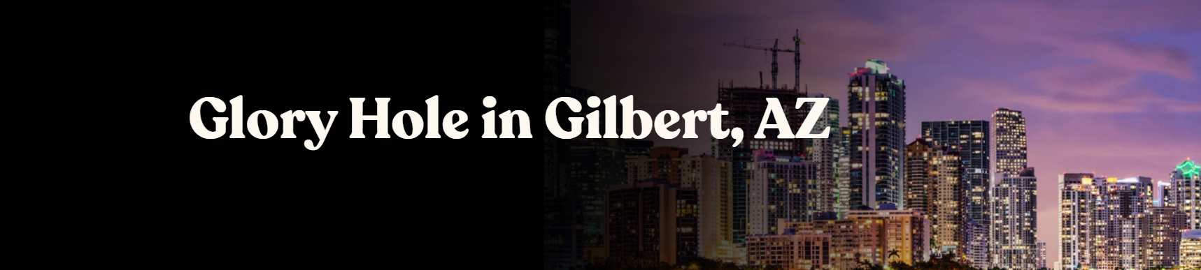 Glory Holes in Gilbert, AZ | Locations Near You