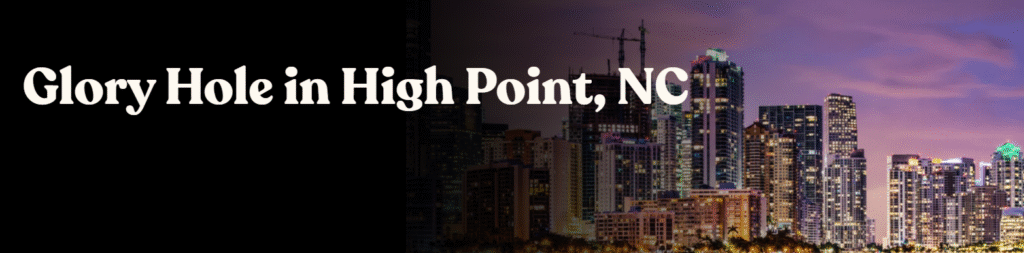 Glory Hole Directory in High Point, NC