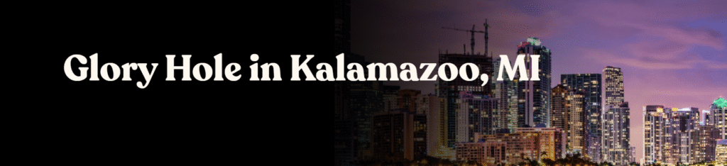Glory Hole Directory in Kalamazoo, MI
