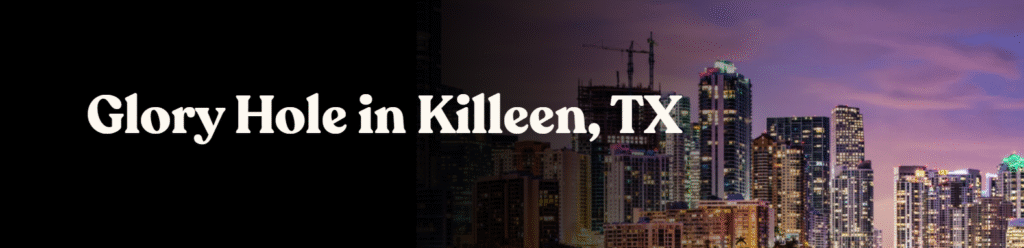 Glory Hole Directory in Killeen, TX. 