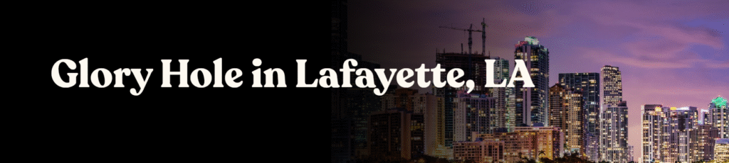 Glory Hole Directory in Lafayette, LA