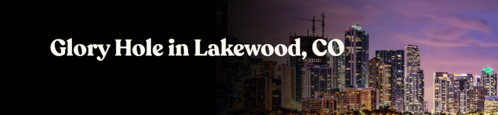 Glory Hole Directory in Lakewood, CO
