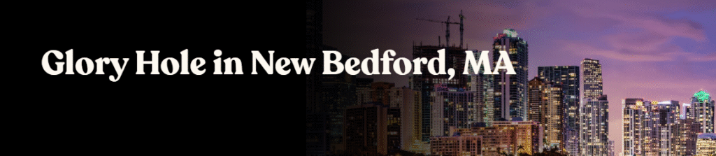 Glory Hole Directory in New Bedford, MA