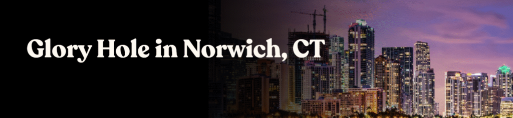 Glory Hole Directory in Norwich, CT 

