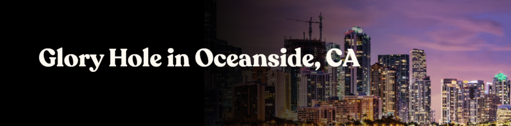 Glory Hole Directory in Oceanside, CA