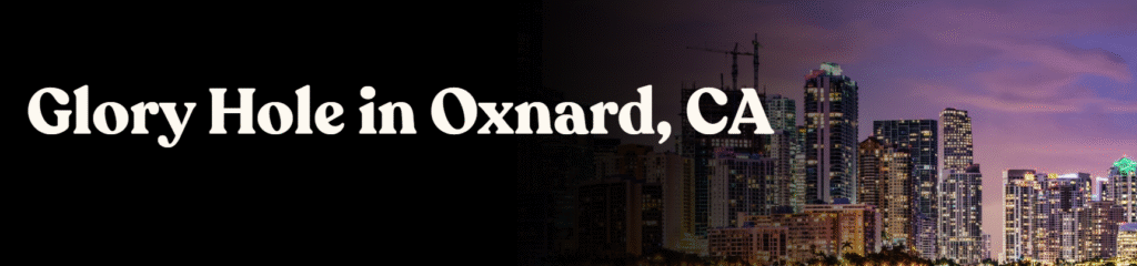 Glory Hole Directory in Oxnard, CA