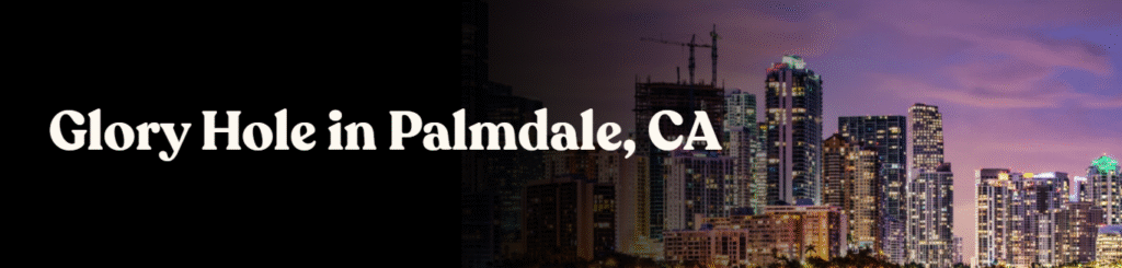 Glory Hole Directory in Palmdale, CA 