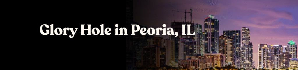 Glory Hole Directory in Peoria, IL 