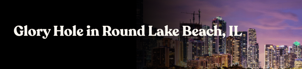 Glory Hole Directory in Round Lake Beach, IL 