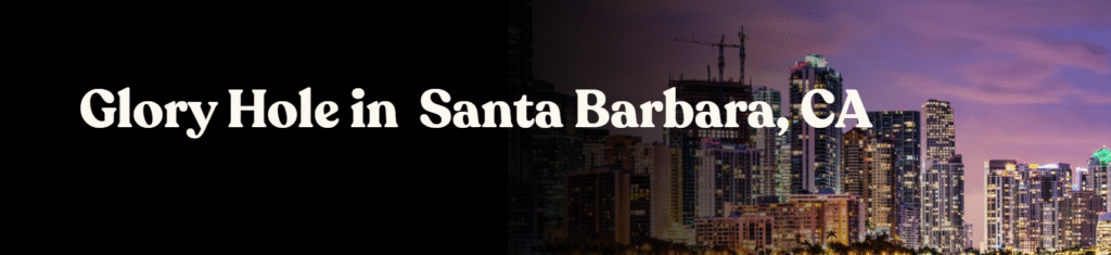 Glory Hole Directory in Santa Barbara, CA 