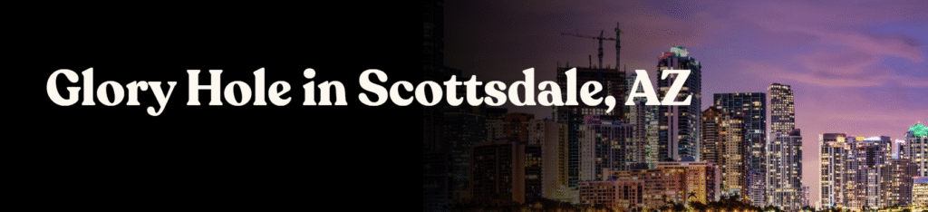 Glory Hole Directory in Scottsdale, AZ 