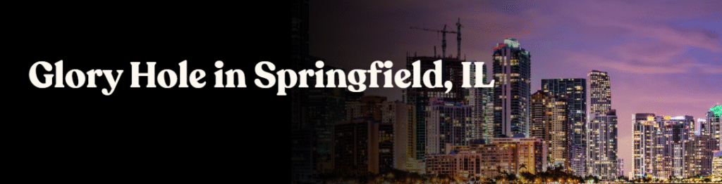 Glory Hole Directory in Springfield, IL 