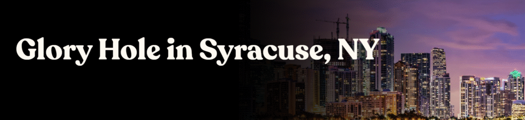 Glory Hole Directory in Syracuse NY