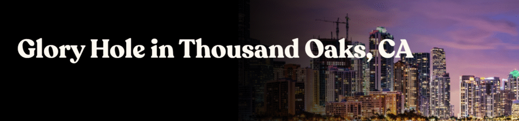 Glory Hole Directory in Thousand Oaks, CA 