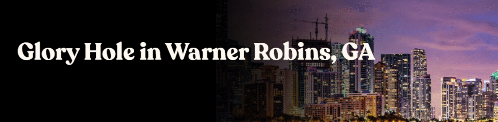 Glory Hole Directory in Warner Robins, GA 