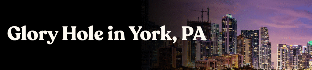 Glory Hole Directory in York, PA 