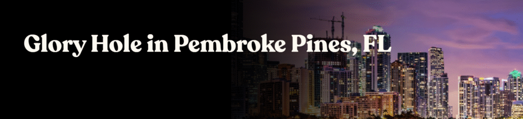 Glory Hole Directory in Pembroke Pines, FL