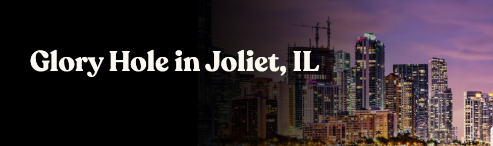 Glory Hole Directory in Joliet, IL 