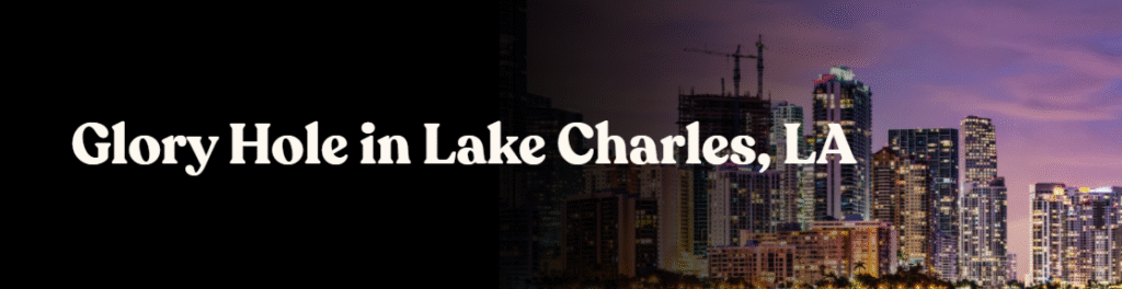 Glory Hole Directory in Lake Charles, LA 