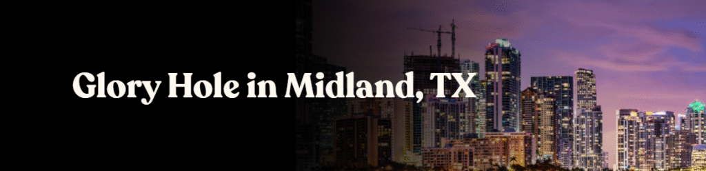 Glory Hole Directory in Midland, TX