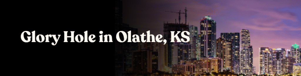 Glory Hole Directory in Olathe, KS 