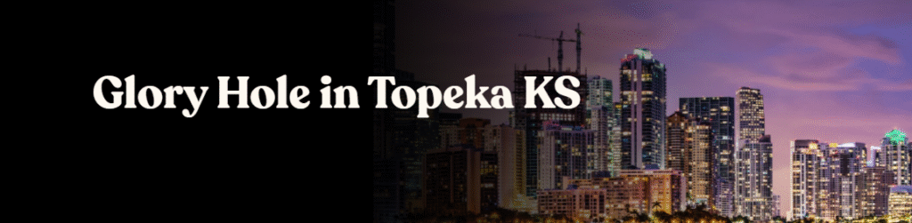 Glory Hole Directory in Topeka, KS 