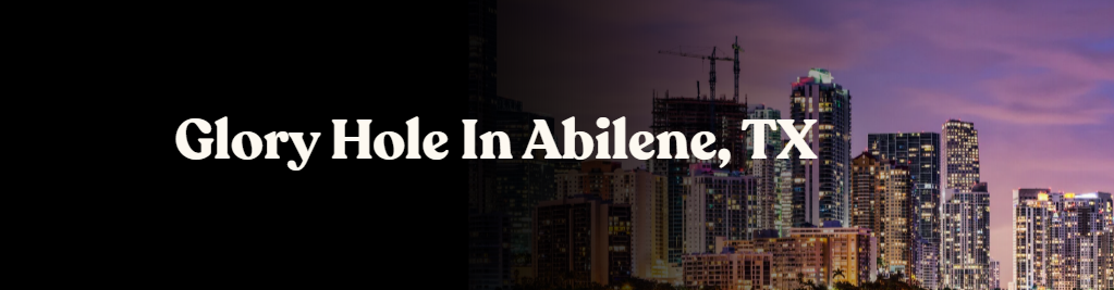 Glory Hole Directory in Abilene, TX