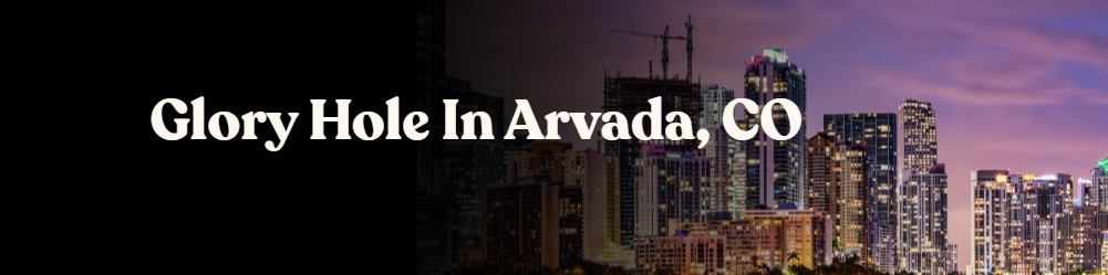 Glory Hole Directory in Arvada, CO