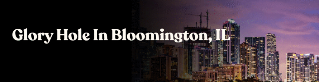 Glory Holes Directory in Bloomington IL 