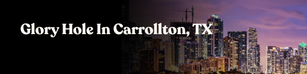 Glory Hole Directory in Carrollton, TX 