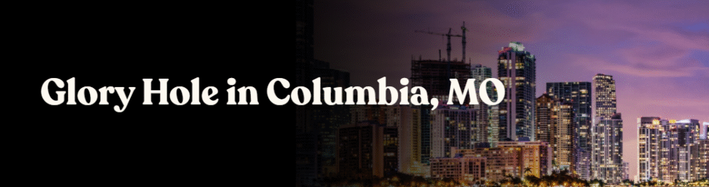 Glory Hole Directory in Columbia, MO 