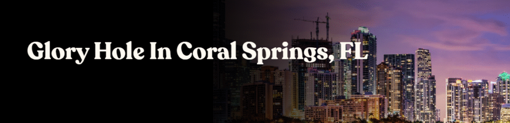 Glory Hole Directory in Coral Springs, FL 