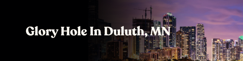 Glory Hole Directory in Duluth, MN 