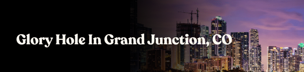 Glory Hole Directory in Grand Junction, CO