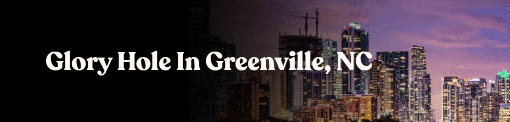 Glory Hole Directory in Greenville, NC